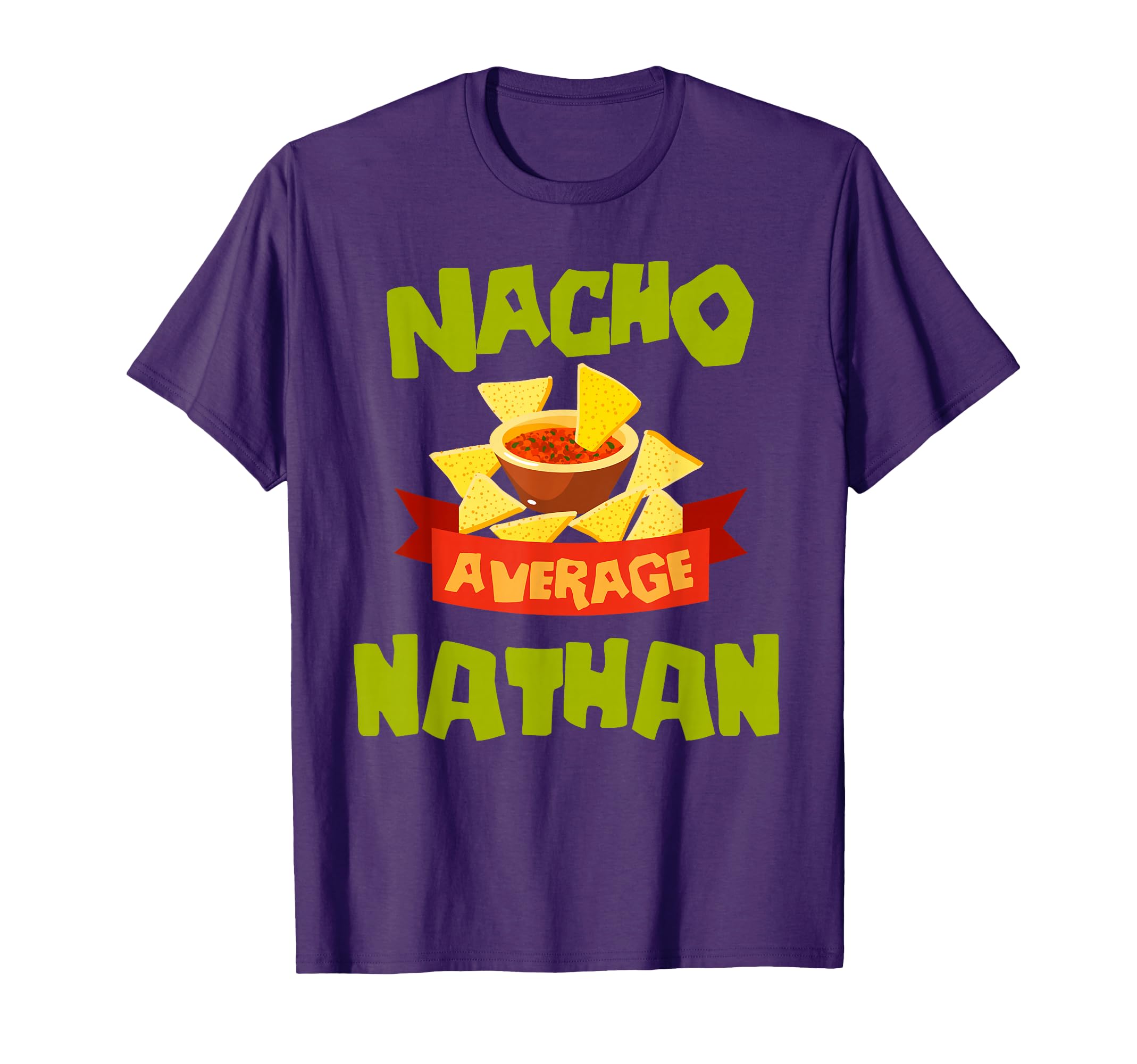 Nacho Average Nathan Funny Birthday T-Shirt - Novelty Apparel Men Women - T-Shirt, Sweatshirt, Hoodie