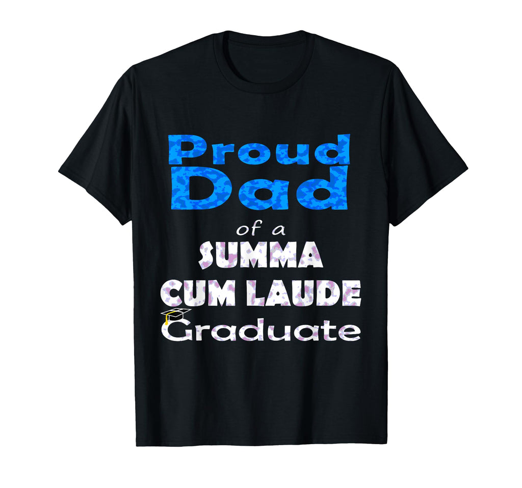 Proud Dad Summa Cum Laude Class T-Shirt - Casual Everyday Wear for Adults - T-Shirt, Sweatshirt, Hoodie