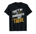 Thats My Granddaughter Out There T-Shirt - Streetwear Style for Adults - T-Shirt, Sweatshirt, Hoodie