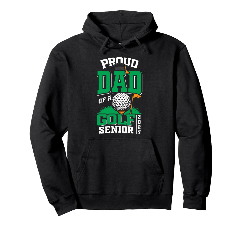 Proud Dad Golf Senior Class 2027 Graduate Hoodie - Trendy Graphic Unisex - T-Shirt, Sweatshirt, Hoodie