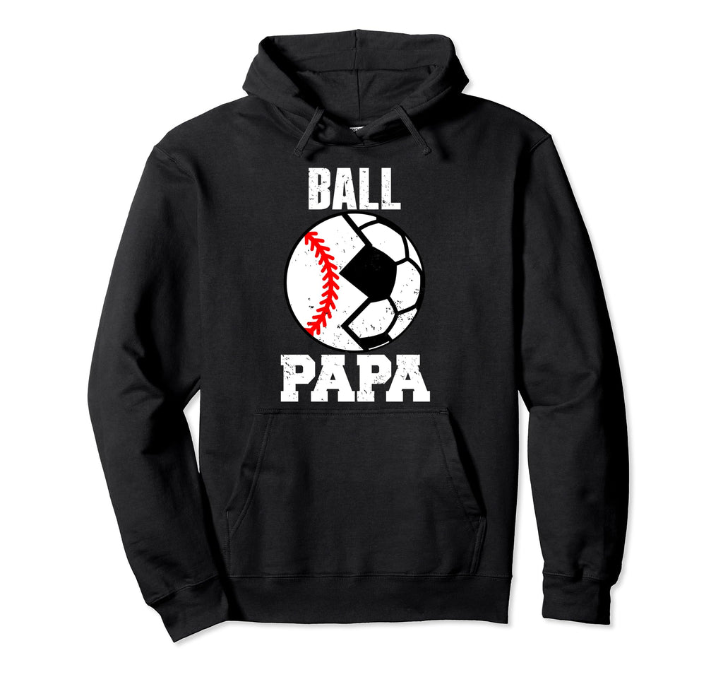 Ball Papa Funny Soccer Baseball Papa Hoodie - Casual Everyday Wear Unisex - T-Shirt, Sweatshirt, Hoodie