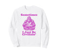 Sometimes I Just Be Civlizin Sweatshirt - Fun Novelty Design Men Women - T-Shirt, Sweatshirt, Hoodie