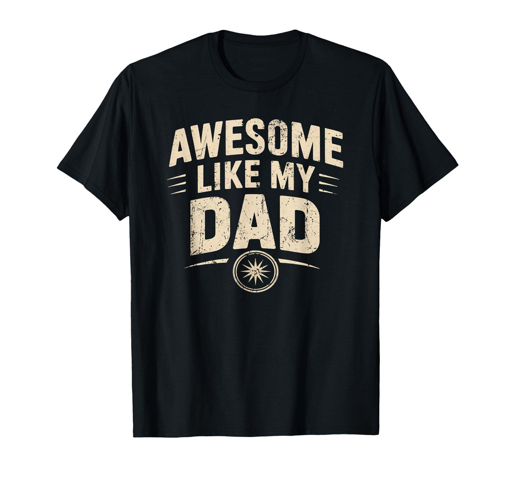 Awesome Like My Dad Father T-Shirt - Casual Everyday Wear for Adults - T-Shirt, Sweatshirt, Hoodie