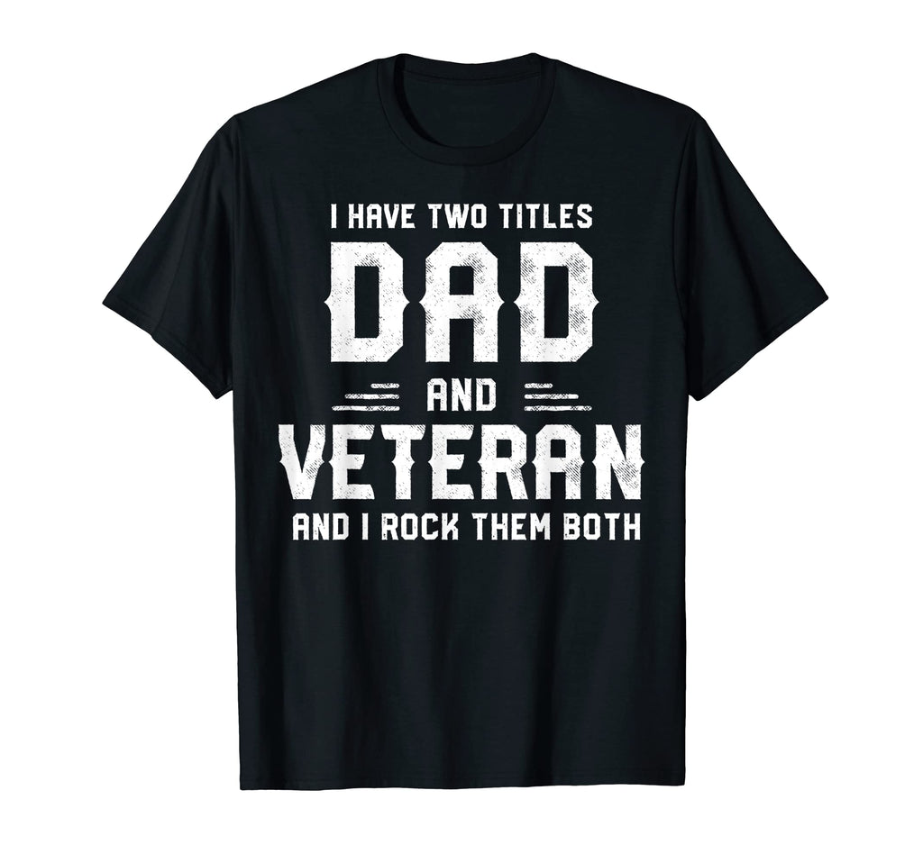 I Have Two Titles Dad And Veteran 4Th T-Shirt - Trendy Graphic Men Women - T-Shirt, Sweatshirt, Hoodie