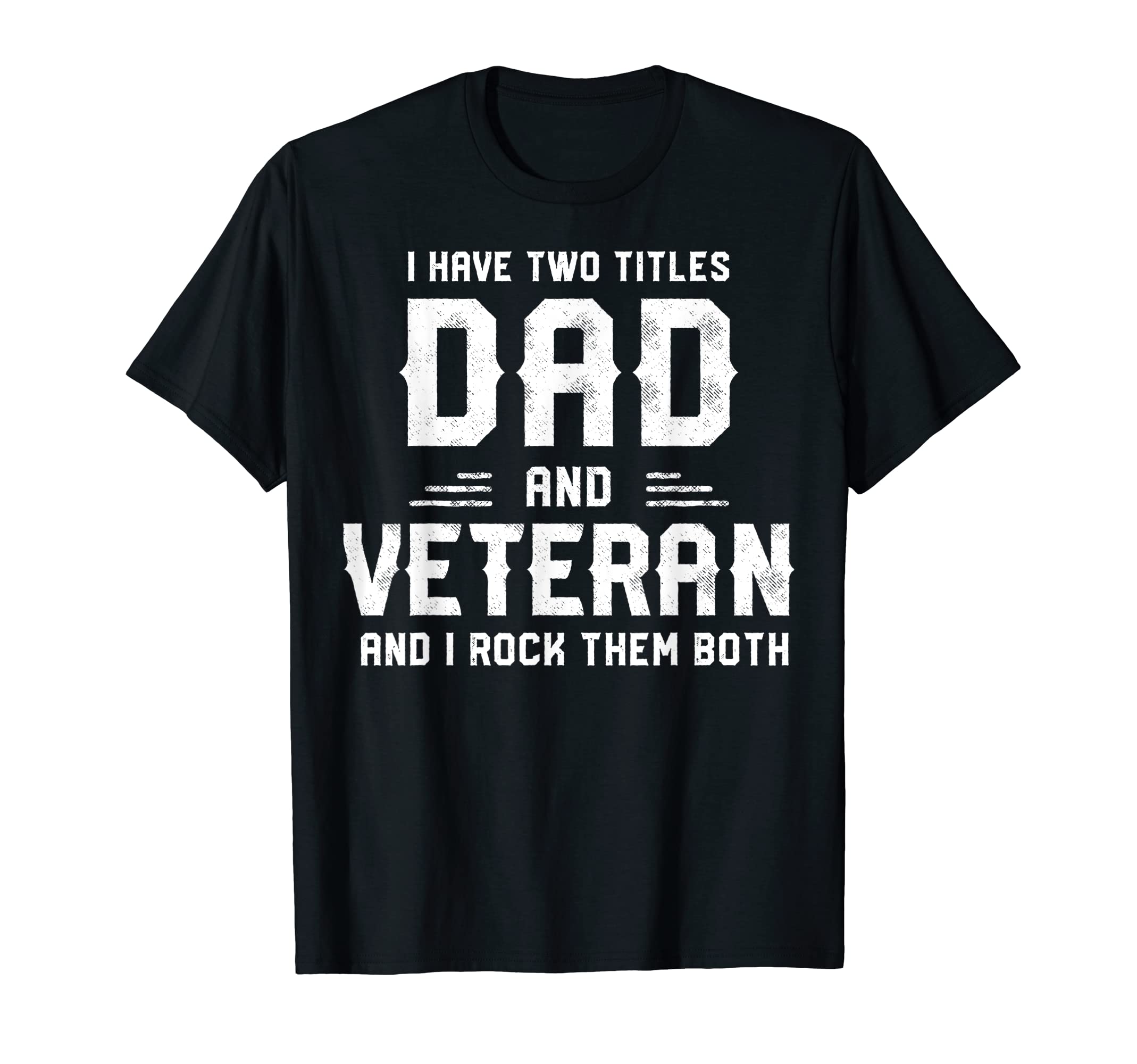 I Have Two Titles Dad And Veteran 4Th T-Shirt - Trendy Graphic Men Women - T-Shirt, Sweatshirt, Hoodie