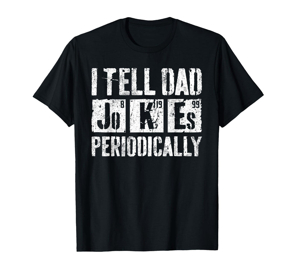 I Tell Dad Jokes Periodically Funny T-Shirt - Trendy Graphic for Adults - T-Shirt, Sweatshirt, Hoodie