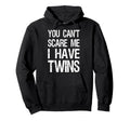 You Cant Scare Me I Have Twins Funny Hoodie - Minimalist Print for Adults - T-Shirt, Sweatshirt, Hoodie
