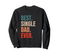 Best Single Dad Ever Single Sweatshirt - Casual Everyday Wear for Adults - T-Shirt, Sweatshirt, Hoodie