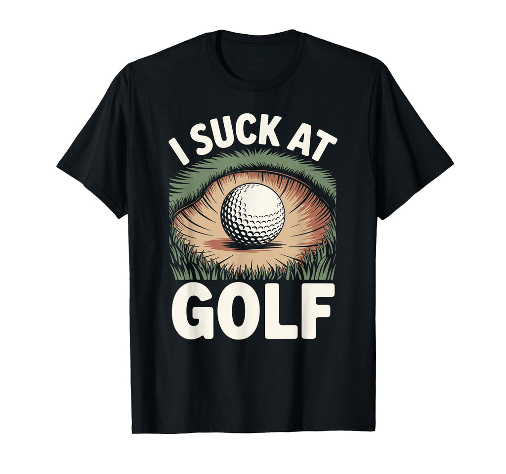 I Suck Golf Loser Golfing Dad Funny Golf T-Shirt - Unique Graphic Men Women - T-Shirt, Sweatshirt, Hoodie