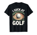 I Suck Golf Loser Golfing Dad Funny Golf T-Shirt - Unique Graphic Men Women - T-Shirt, Sweatshirt, Hoodie