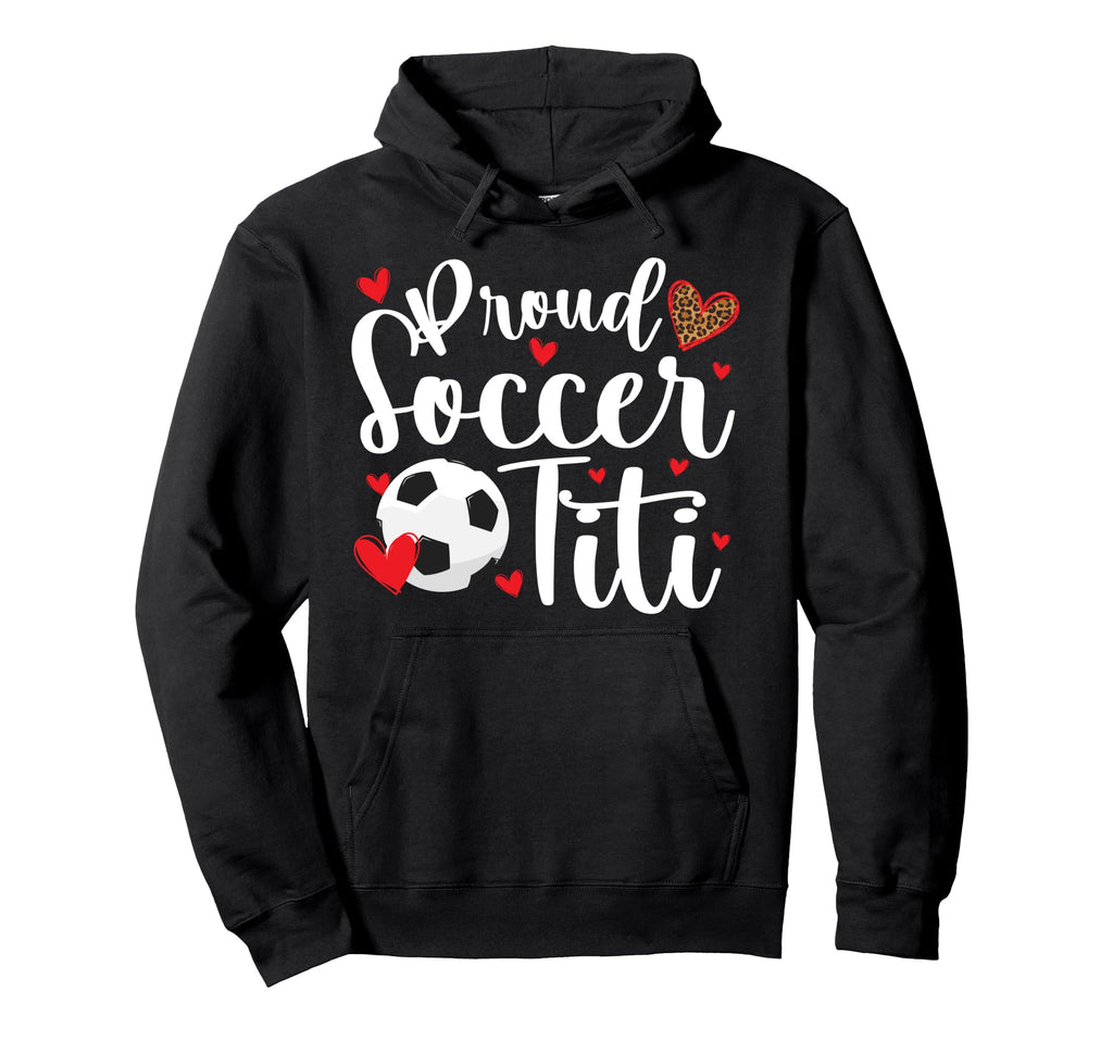 Proud Soccer Titi Soccer Player Titi Hoodie - Novelty Apparel for Adults - T-Shirt, Sweatshirt, Hoodie