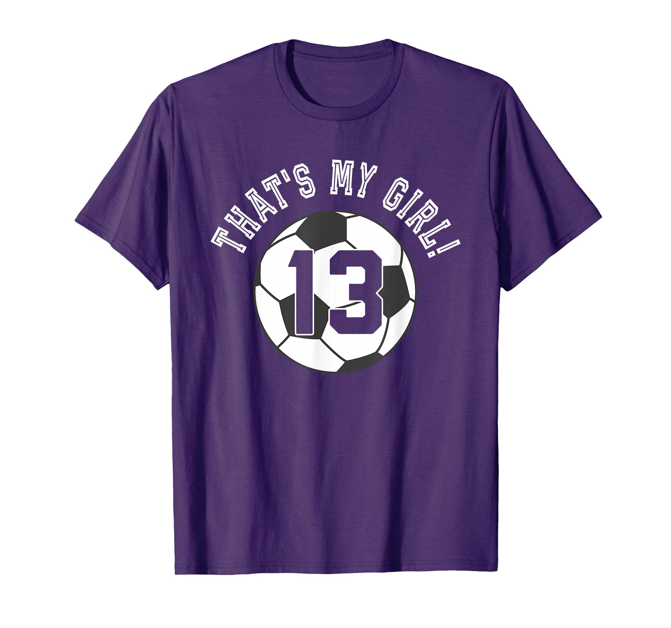 Thats My 13 Soccer Ball Player Coach Mom T-Shirt - Novelty Apparel Unisex - T-Shirt, Sweatshirt, Hoodie