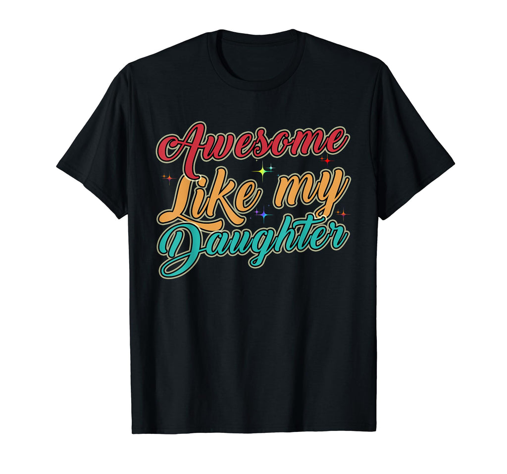 Awesome Like My Daughter Funny Father T-Shirt - Graphic Print Men Women - T-Shirt, Sweatshirt, Hoodie