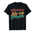 Awesome Like My Daughter Funny Father T-Shirt - Graphic Print Men Women - T-Shirt, Sweatshirt, Hoodie
