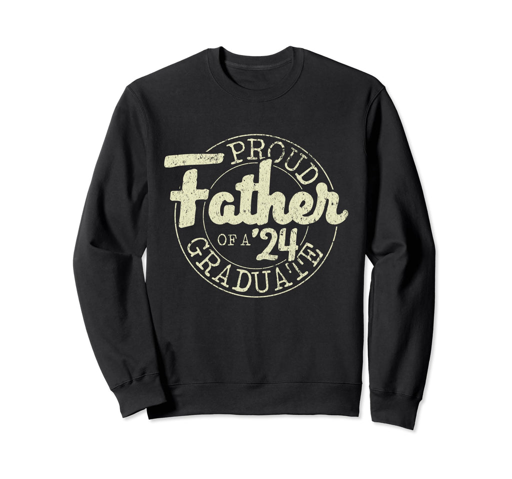 Proud Father 2024 Graduate Dad Sweatshirt - Streetwear Style Men Women - T-Shirt, Sweatshirt, Hoodie