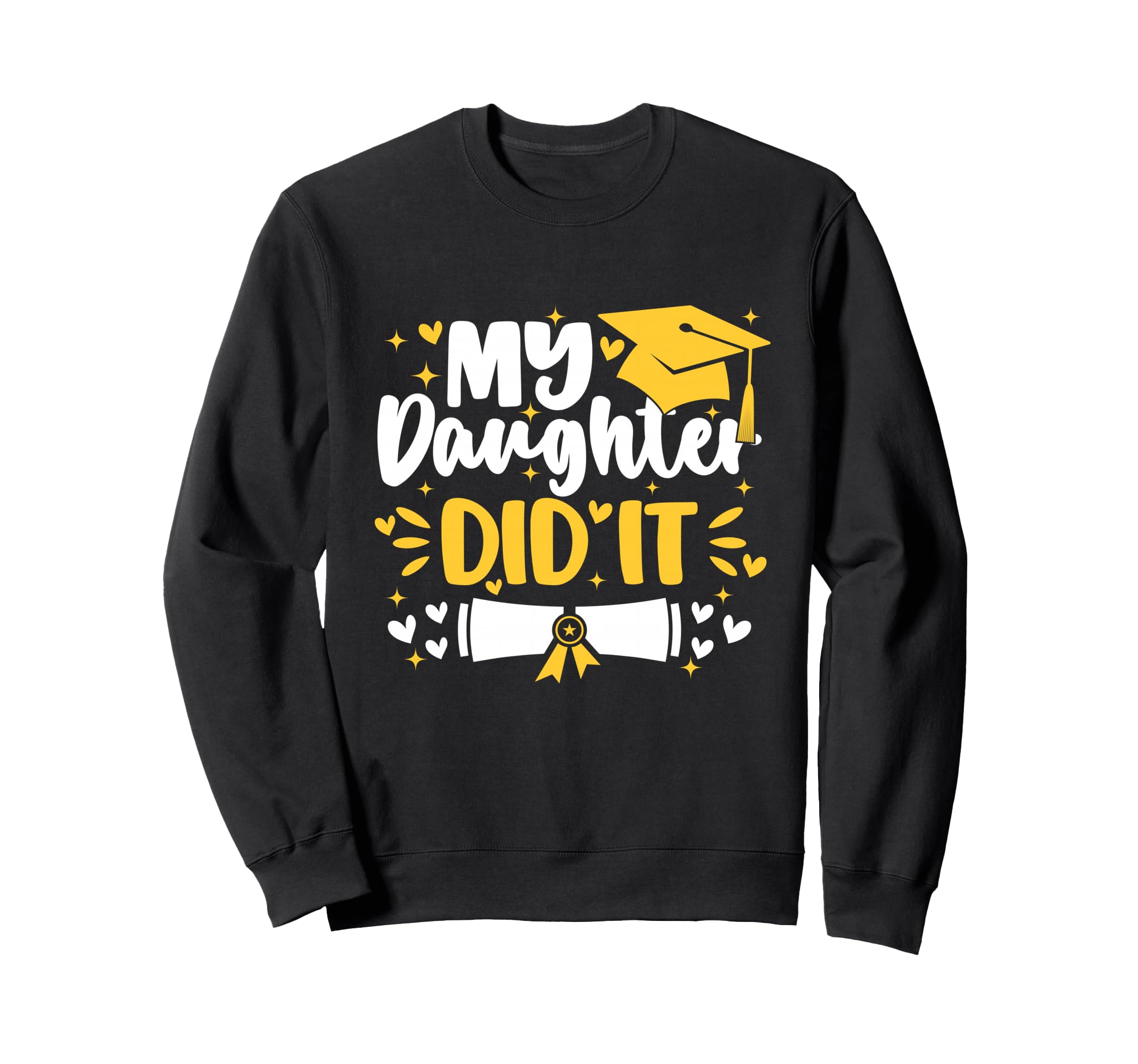 My Daughter Did It Graduation Sweatshirt - Novelty Apparel for Adults - T-Shirt, Sweatshirt, Hoodie