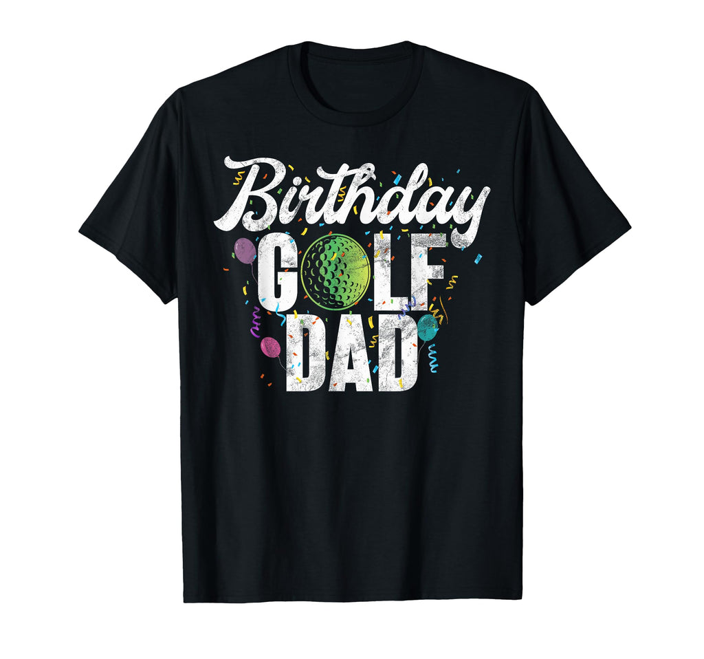 Birthday Golf Dad T-Shirt - Casual Everyday Wear Unisex - T-Shirt, Sweatshirt, Hoodie