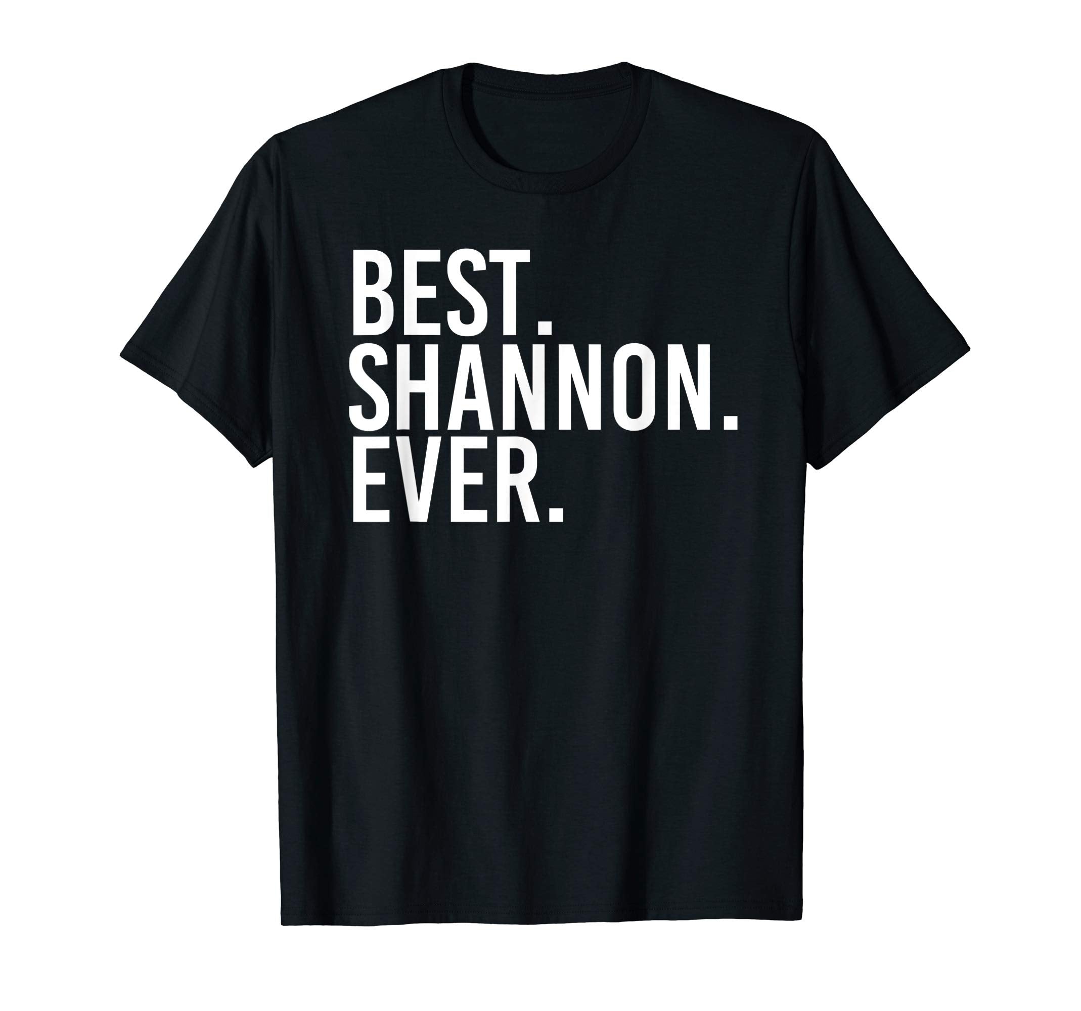 Best Shannon Ever Funny Personalized T-Shirt - Fun Novelty Design Unisex - T-Shirt, Sweatshirt, Hoodie