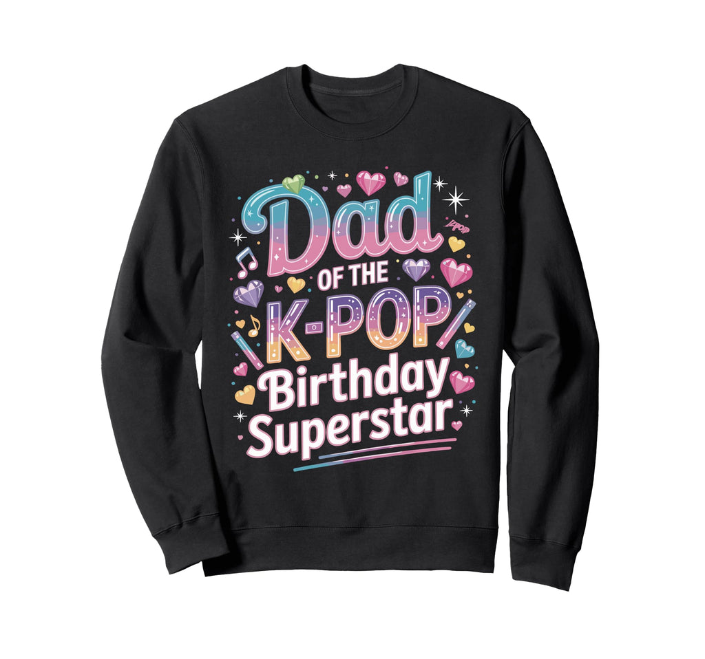Dad K Pop Birthday Star Korean Music Sweatshirt - Aesthetic Graphic Unisex - T-Shirt, Sweatshirt, Hoodie