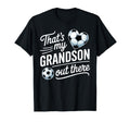 Thats My Grandson Out There Soccer T-Shirt - Graphic Print Men Women - T-Shirt, Sweatshirt, Hoodie