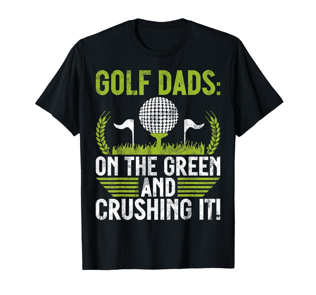 Green And Crushing It Golf Dad T-Shirt - Streetwear Style Unisex - T-Shirt, Sweatshirt, Hoodie