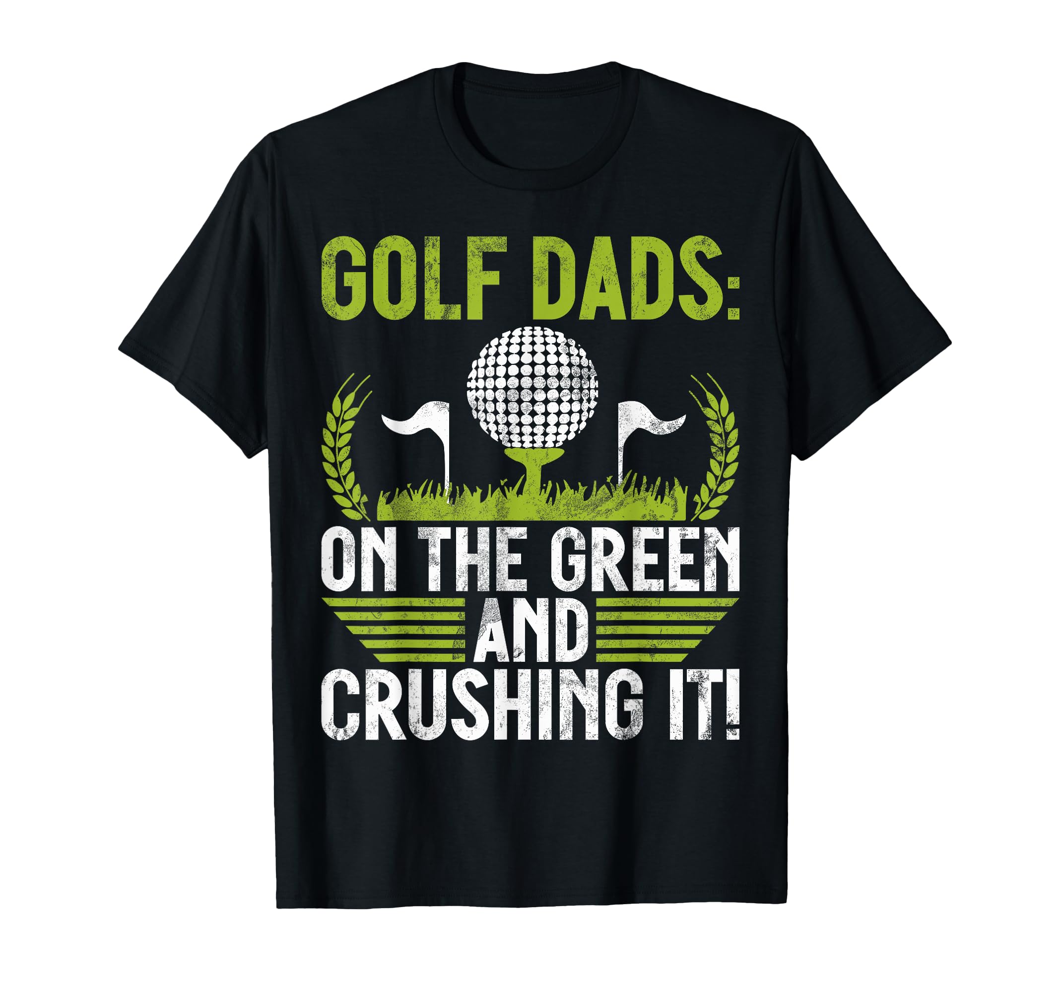 Green And Crushing It Golf Dad T-Shirt - Streetwear Style Unisex - T-Shirt, Sweatshirt, Hoodie