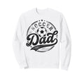 Soccer Dad Funny Fathers Day Sweatshirt - Custom Art Print for Adults - T-Shirt, Sweatshirt, Hoodie