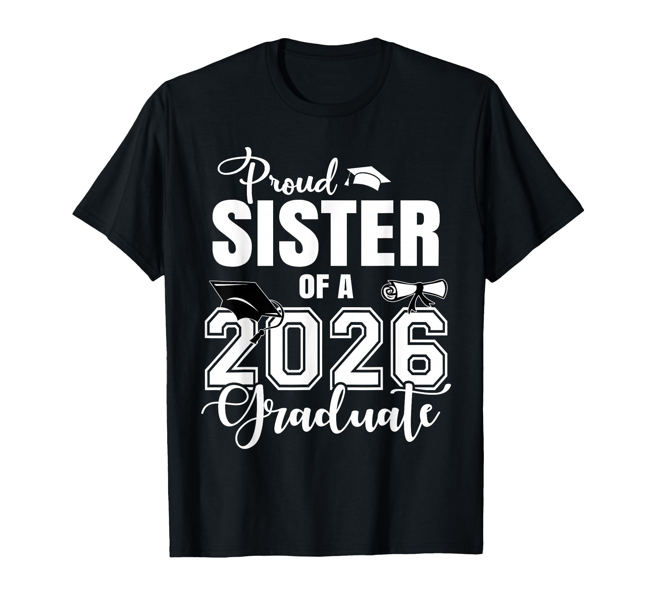Proud Sister 2026 Graduate Grad Senior 26 T-Shirt - Trendy Graphic Unisex - T-Shirt, Sweatshirt, Hoodie