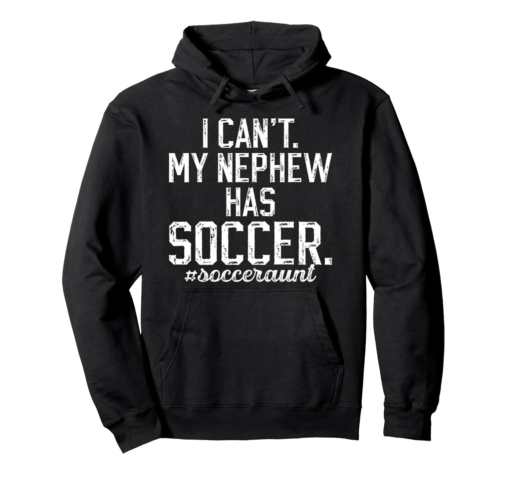 My Nephew Has Soccer Aunt Soccer Player Aunt Hoodie - Unique Graphic Unisex - T-Shirt, Sweatshirt, Hoodie