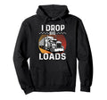 I Drop Big Loads Art Dad Grandpa Hoodie - Unique Graphic Men Women - T-Shirt, Sweatshirt, Hoodie