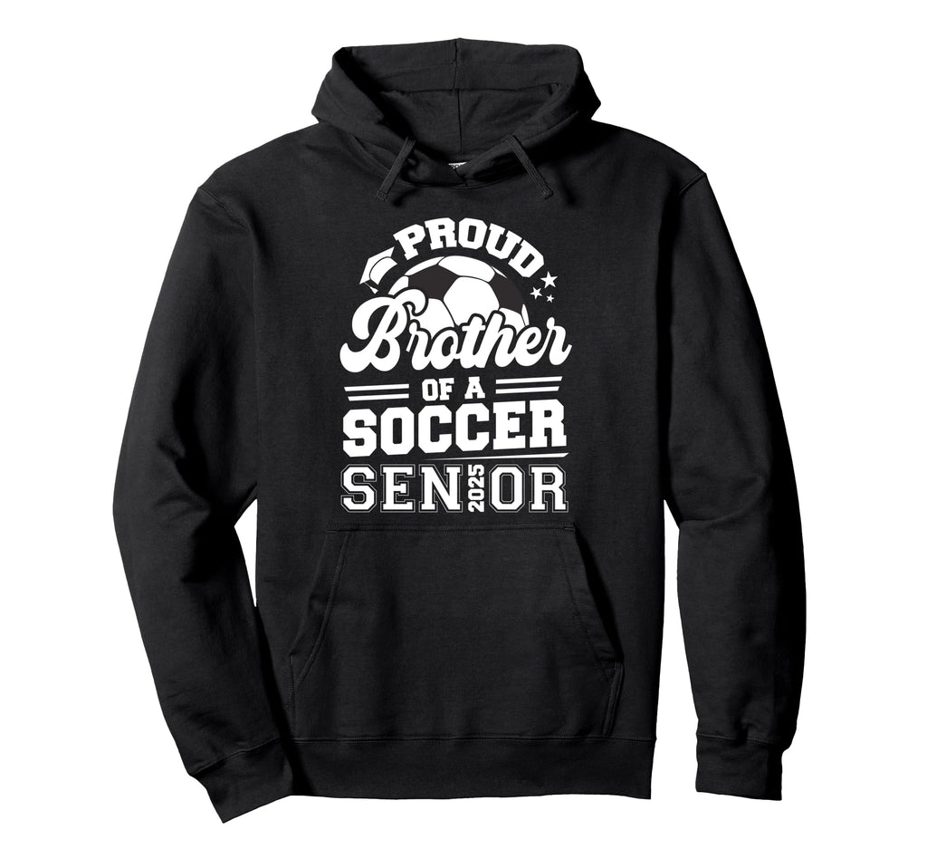 Proud Brother Soccer Ball Senior 2025 Hoodie - Graphic Print Unisex - T-Shirt, Sweatshirt, Hoodie