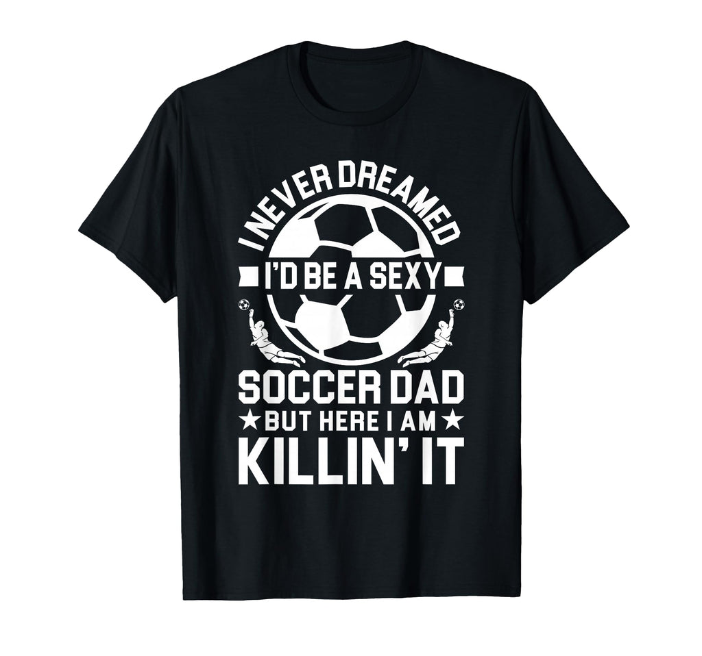 Soccer Dad T-Shirt - Graphic Print Unisex - T-Shirt, Sweatshirt, Hoodie