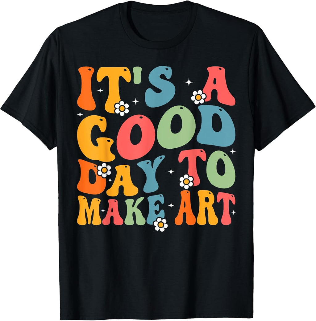 It's A Good Day To Make Some Art Artist Teacher - Adult & Kids T-Shirts, Sweatshirts & Hoodies apparel design preview 1