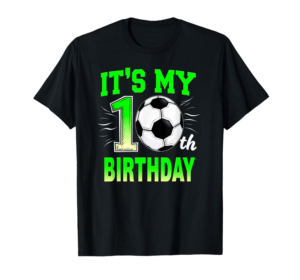 Its My 10Th Birthday Soccer Ball T-Shirt - Graphic Print Unisex - T-Shirt, Sweatshirt, Hoodie
