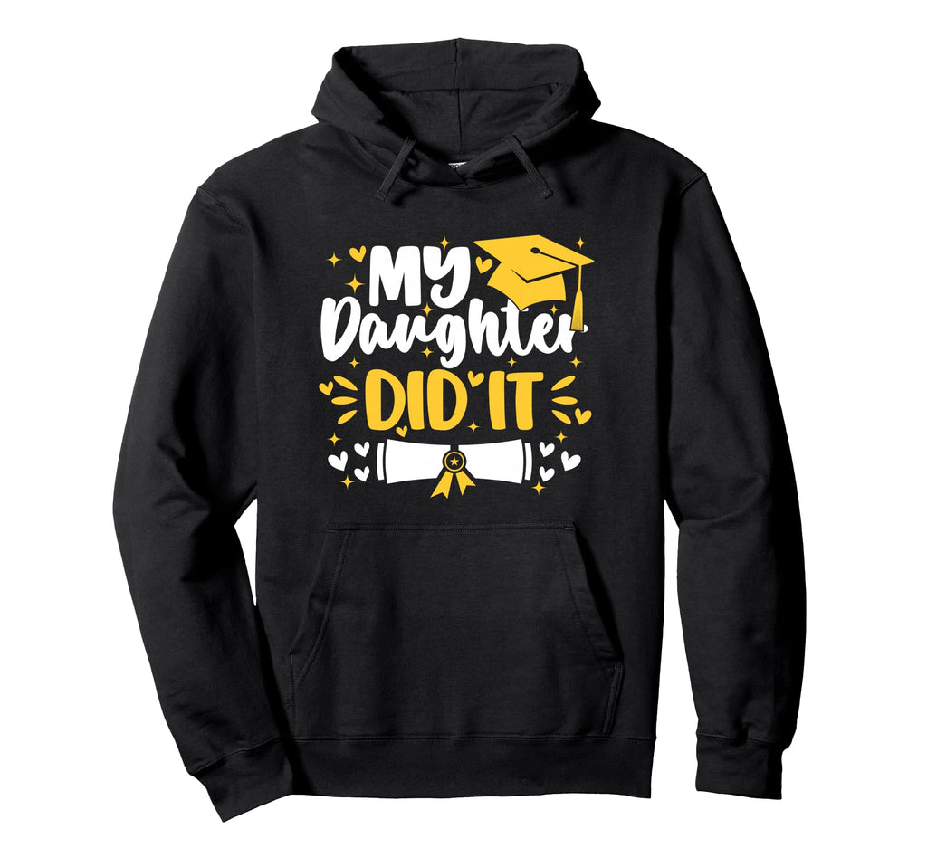 My Daughter Did It Graduation Proud Mom Hoodie - Graphic Print Men Women - T-Shirt, Sweatshirt, Hoodie