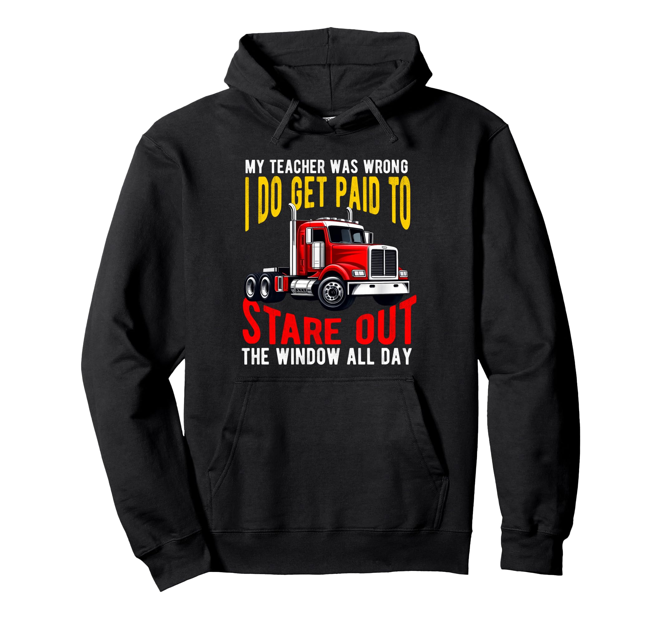 My Teacher Was Wrong Truck Driver Dad Hoodie - Streetwear Style Men Women - T-Shirt, Sweatshirt, Hoodie