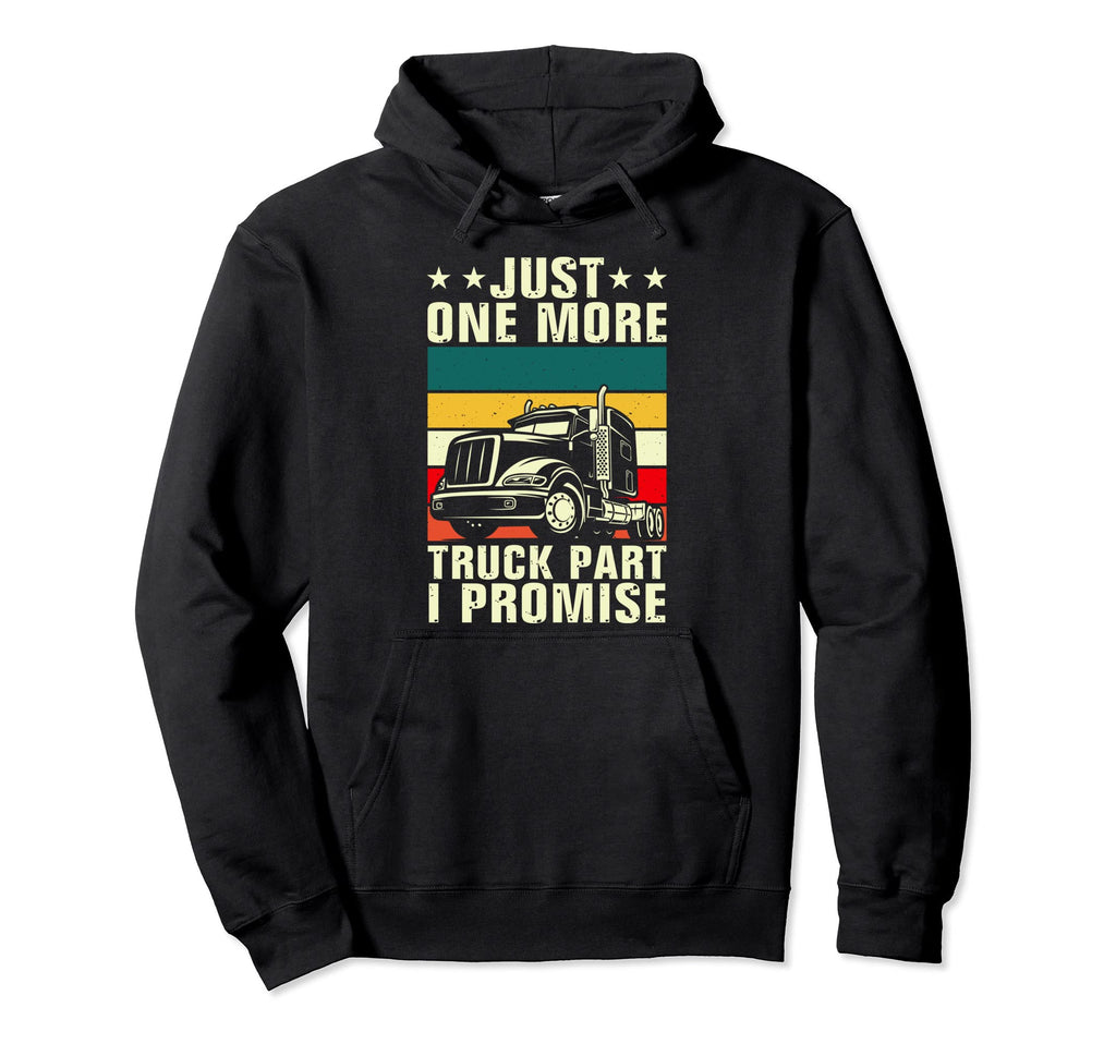 Just One More Truck Trucker Funny Truck Hoodie - Aesthetic Graphic Unisex - T-Shirt, Sweatshirt, Hoodie
