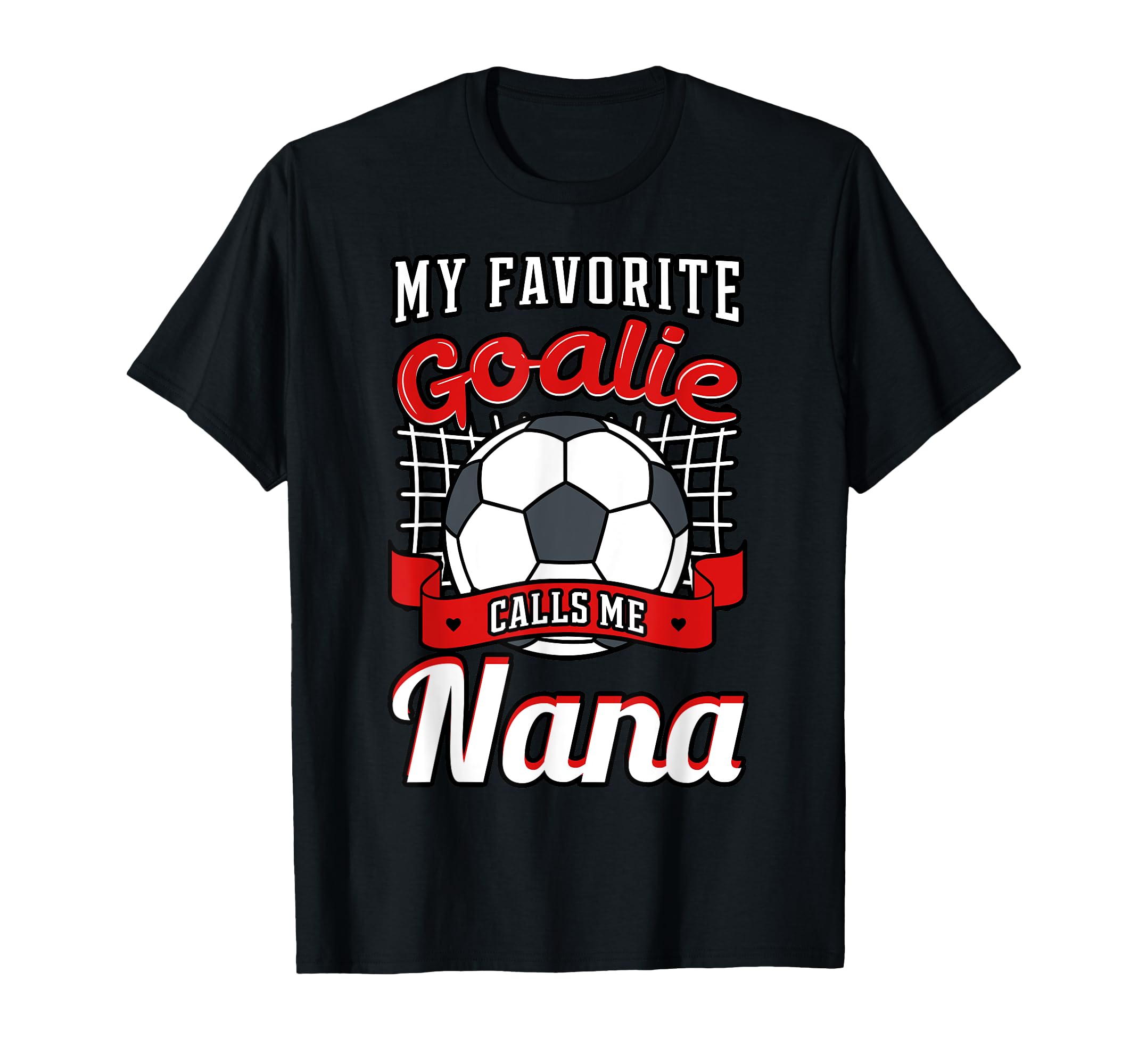 My Favorite Goalie Calls Me Nana T-Shirt - Aesthetic Graphic for Adults - T-Shirt, Sweatshirt, Hoodie