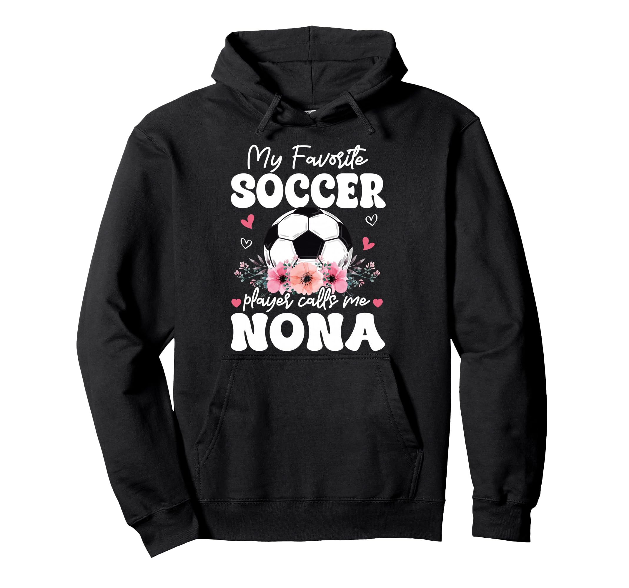 My Favorite Soccer Player Calls Me Nona Hoodie - Unique Graphic Men Women - T-Shirt, Sweatshirt, Hoodie