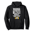 Wanna Taco Bout Soccer Funny Taco Hoodie - Trendy Graphic Men Women - T-Shirt, Sweatshirt, Hoodie