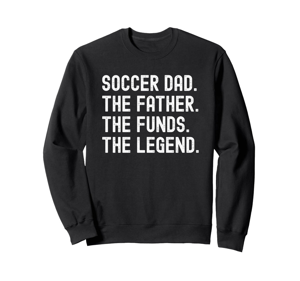 Soccer Dad Funny Father Funds Sweatshirt - Novelty Apparel for Adults - T-Shirt, Sweatshirt, Hoodie