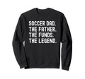 Soccer Dad Funny Father Funds Sweatshirt - Novelty Apparel for Adults - T-Shirt, Sweatshirt, Hoodie