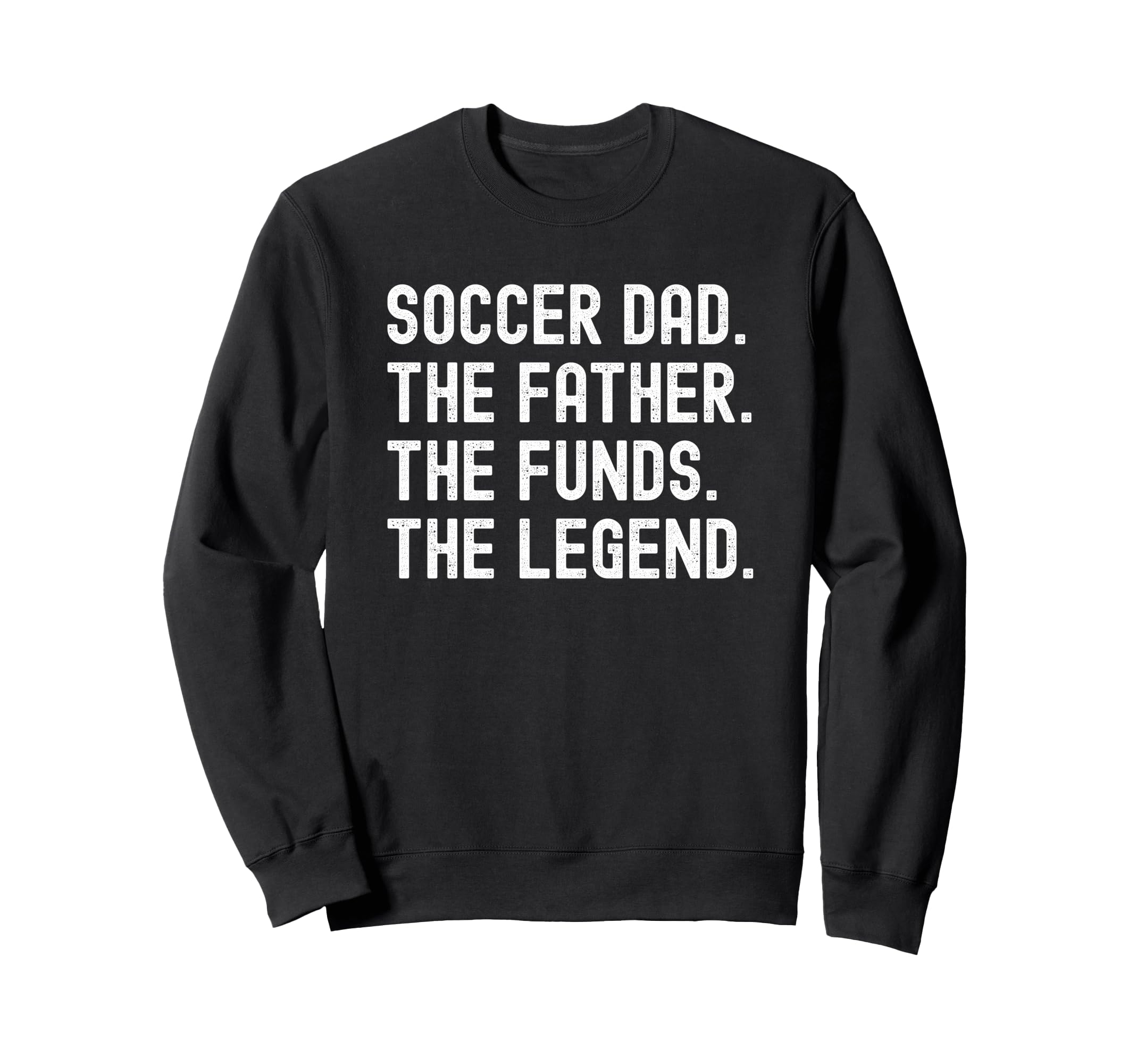 Soccer Dad Funny Father Funds Sweatshirt - Novelty Apparel for Adults - T-Shirt, Sweatshirt, Hoodie