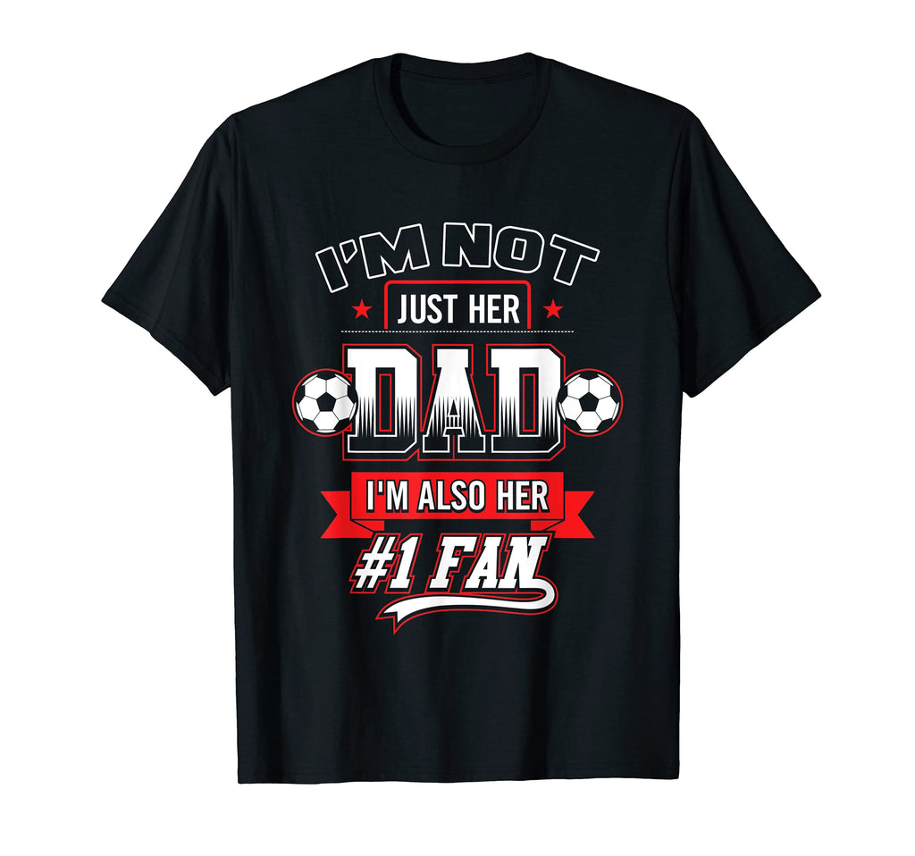 Im Not Just Her Dad Im Her Number 1 Fan T-Shirt - Graphic Print Men Women - T-Shirt, Sweatshirt, Hoodie