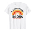 My Daughter Thinks I M And She S Right T-Shirt - Aesthetic Graphic Unisex - T-Shirt, Sweatshirt, Hoodie