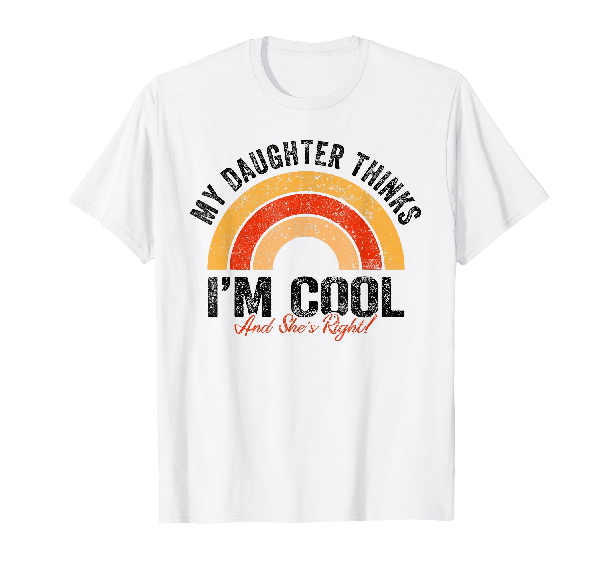 My Daughter Thinks I M And She S Right T-Shirt - Aesthetic Graphic Unisex - T-Shirt, Sweatshirt, Hoodie