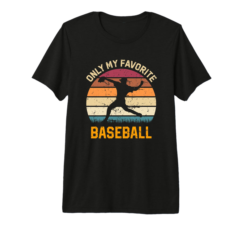 Only My Favorite Baseball Lover T-Shirt - Fun Novelty Design Unisex - T-Shirt, Sweatshirt, Hoodie