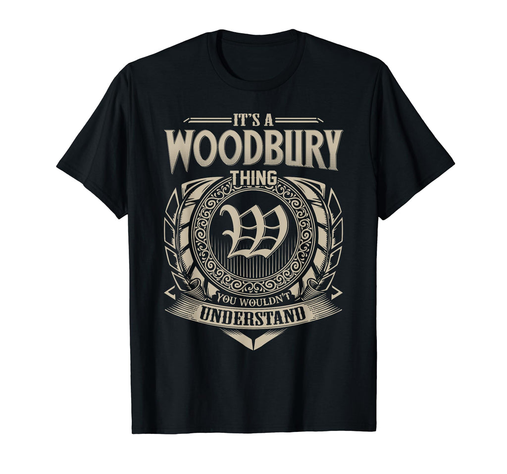 Its Woodbury Thing You Wouldnt T-Shirt - Casual Everyday Wear Men Women - T-Shirt, Sweatshirt, Hoodie