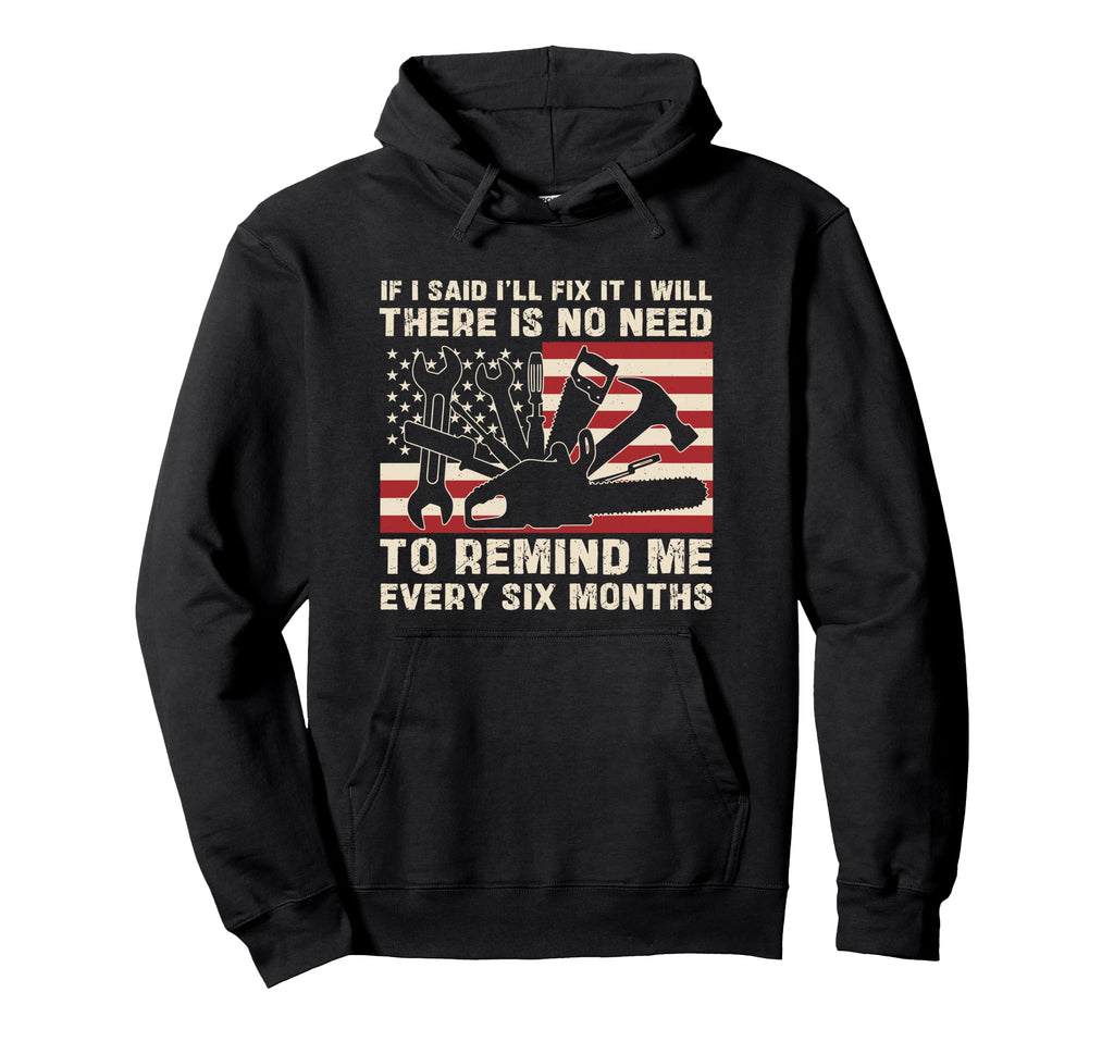 Funny Handyman Mechanic Dad If I Say I Hoodie - Graphic Print Men Women - T-Shirt, Sweatshirt, Hoodie