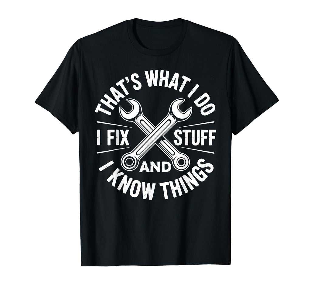 Thats What I Do I Fix Stuff And I Know T-Shirt - Graphic Print Men Women - T-Shirt, Sweatshirt, Hoodie